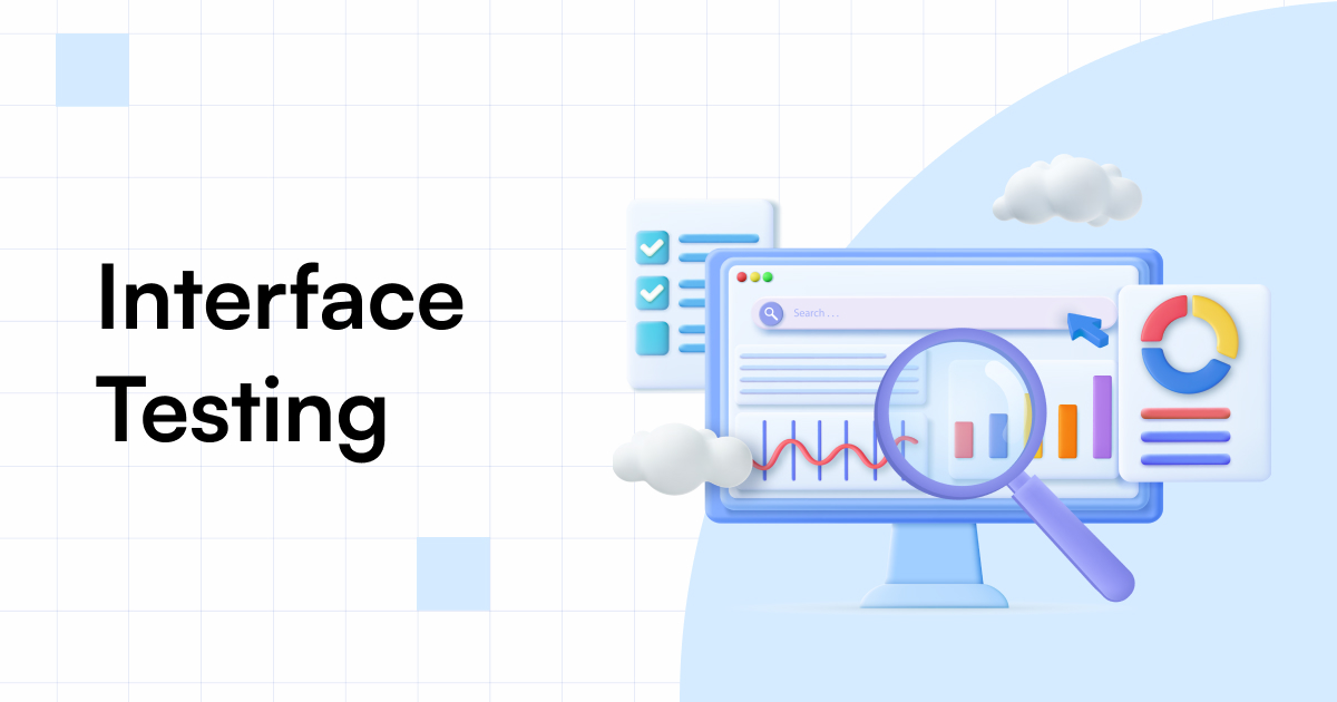 What is Interface Testing with Types, Examples, and Tools