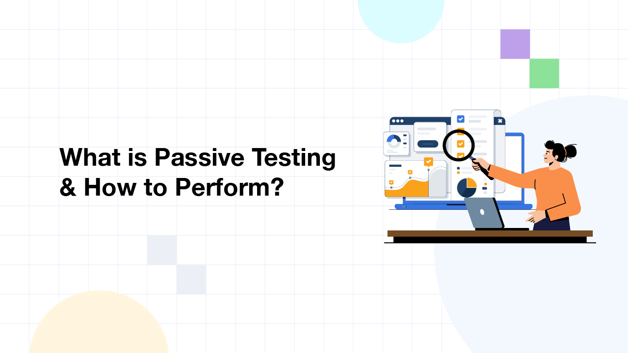 What is Passive Testing & How to Perform