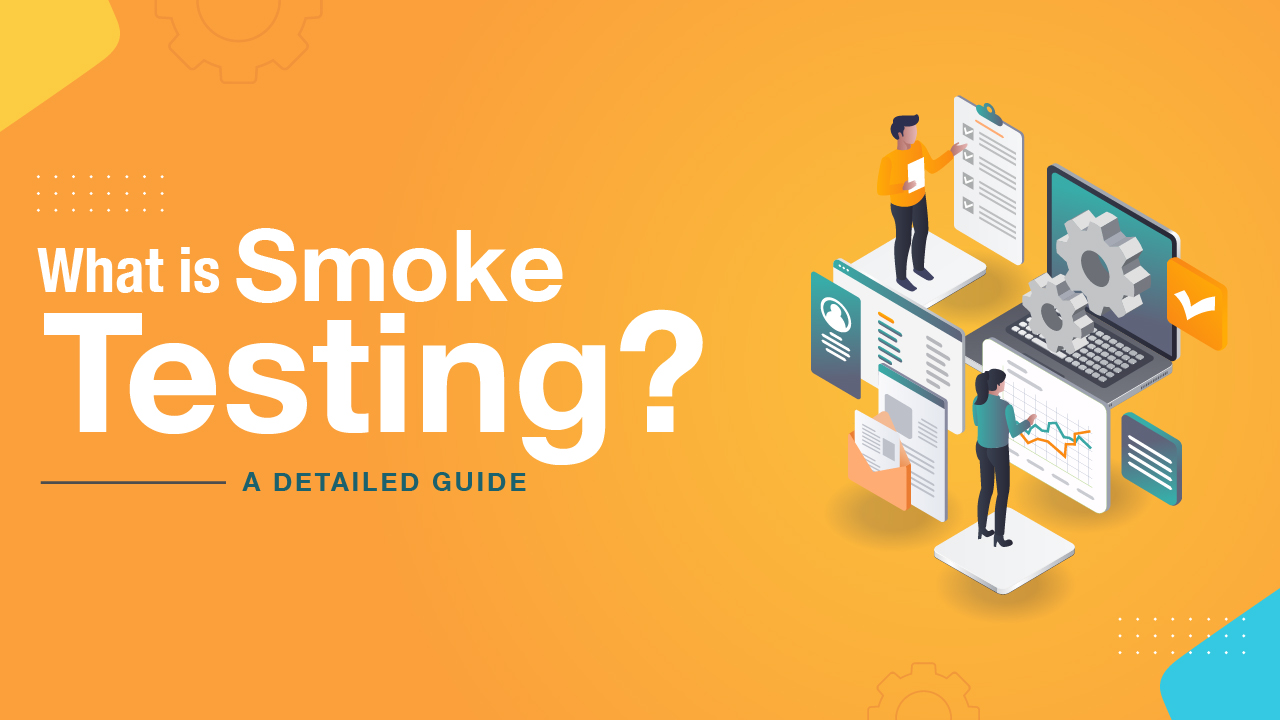 What is Smoke testing? – A Detailed Guide