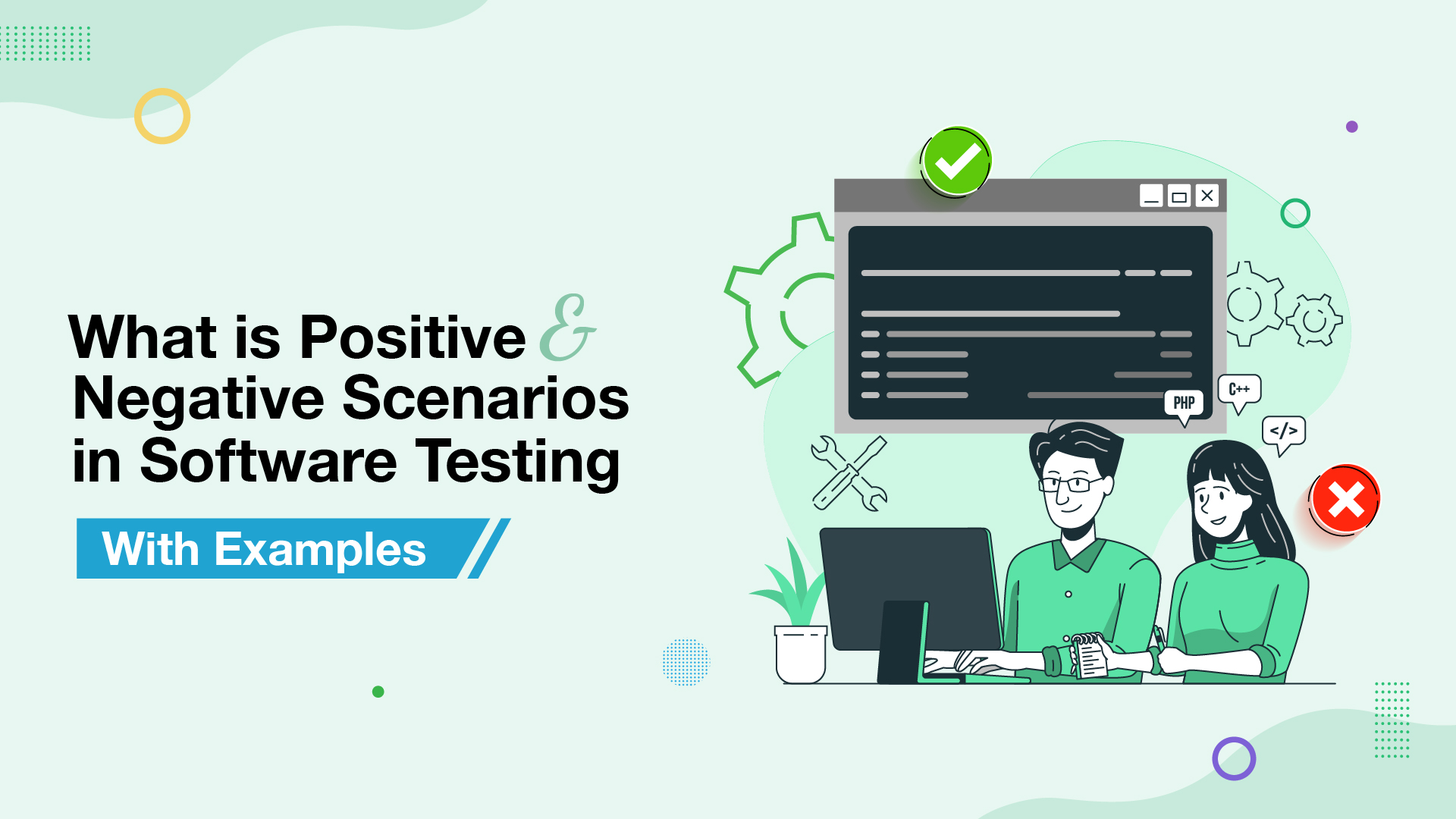 What is positive and negative testing scenarios