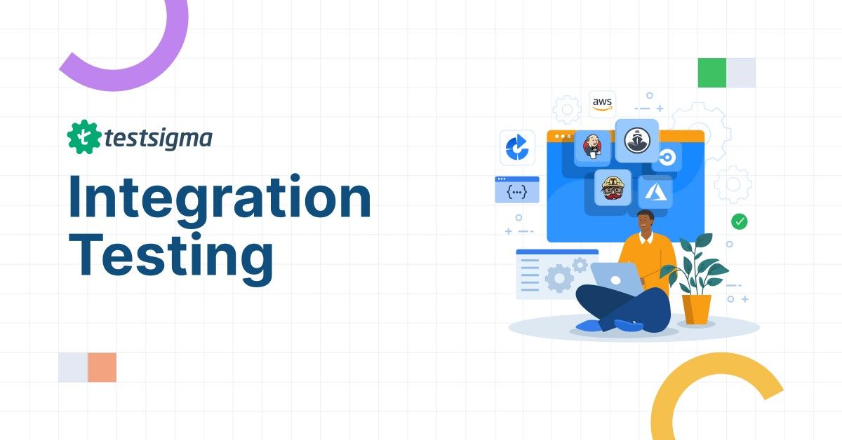 Integration Testing: What It Is, Best Practices, & Examples